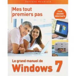 Mes tout premiers pas : le grand manuel de Windows 7 Servane Heudiard First interactive