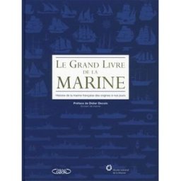 Le grand livre de la Marine : histoire de la marine française des origines à nos jours Emmanuel Boulard, Alain Popieul M. Lafon, Musée national de la marine