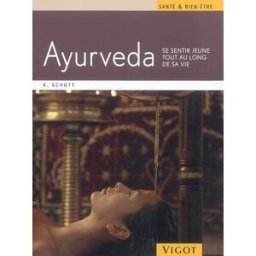 Ayurveda : se sentir jeune tout au long de sa vie : un programme santé et bien-être à appliquer chez Karin Schutt Vigot