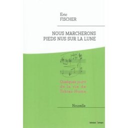 Nous marcherons pieds nus sur la lune : quelques jours de la vie de Tobias Hume : nouvelle Éric Fischer Istesso tempo