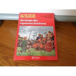 Au temps des royaumes barbares : des Grandes Invasions à Charlemagne, IVe-IXe siècle Patrick Périn, Pierre Forni Hachette Jeunesse