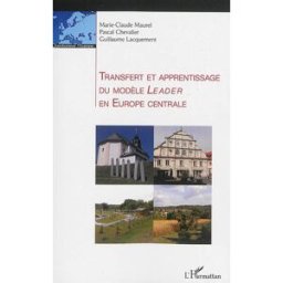 Transfert et apprentissage du modèle Leader en Europe centrale Marie-Claude Maurel, Pascal Chevalier, Guillaume Lacquement L'Harmattan