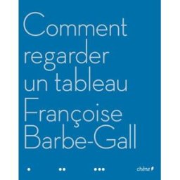 Comment regarder un tableau Françoise Barbe-Gall Chêne