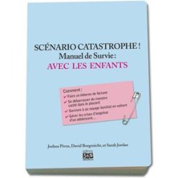 Scénario catastrophe ! : avec les enfants, manuel de survie Joshua Piven, David Borgenicht, Sarah Jordan Ed. 365