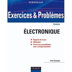 Exercices et problèmes d'électronique : avec rappels de cours et méthodes Yves Granjon Dunod