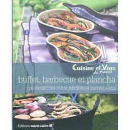 Buffets, barbecues & plancha : 120 recettes pour recevoir entre amis collectif Editions Marie-Claire
