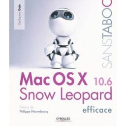 Mac OS X 10.6 Snow Leopard efficace Guillaume Gete Eyrolles