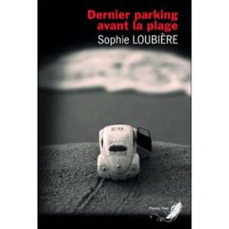 Dernier parking avant la plage : roman noir Sophie Loubière Phénix noir