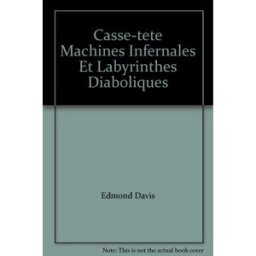 Casse-tête : machines infernales et labyrinthes diaboliques Edmond Davis Gründ