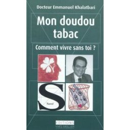 Mon doudou tabac : comment vivre sans toi ? : stratégie de déconditionnement émotionnel Emmanuel Khalatbari Yves Meillier