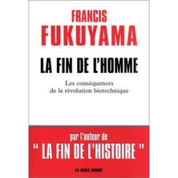 La fin de l'homme : les conséquences de la révolution biotechnique Francis Fukuyama La Table ronde