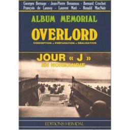 Album Mémorial - Overlord, Jour "J" en Normandie georges bernage, jean-pierre benamou, bernard crochet, françois de lannoy, laurent mari, ronald macnair Editions Heimdal