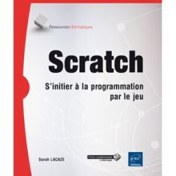 Scratch : s'initier à la programmation par le jeu Sarah Lacaze ENI