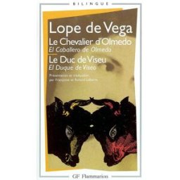 Le chevalier d'Olmedo. El caballero de Olmedo. Le duc de Viseu. El duque de Viseo Lope de Vega Flammarion