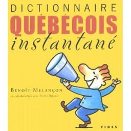 Dic tionnaire québécois instantané Benoît Melançon, Pierre Popovic FIDES