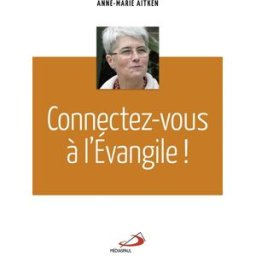 Connectez-vous à l'Evangile ! Anne-Marie Aitken Médiaspaul