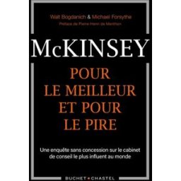 Mckinsey, pour le meilleur et pour le pire: UNE ENQUETE SANS CONCESSION SUR LE CABINET DE CONSEIL LE walt bogdanich, michael forsythe BUCHET CHASTEL