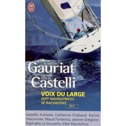 Voix du large : sept navigatrices se racontent Laurent Gauriat, Pierre-Louis Castelli J'ai lu