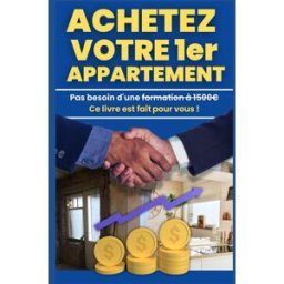ACHETEZ VOTRE 1ER APPARTEMENT: LE GUIDE COMPLET POUR RÉALISER VOTRE RÊVE IMMOBILIER DELL'ACCIO, M DAVID MICHEL Independently published