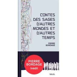 Contes des sages d'autres mondes et d'autres temps Pierre Bordage Seuil