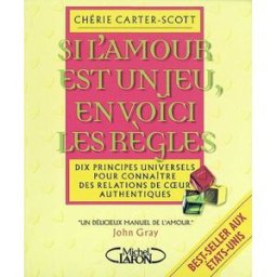 Si l'amour est un jeu, en voici les règles : dix règles pour rencontrer l'amour et nouer une relatio Chérie Carter-Scott M. Lafon