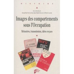 Images des comportements sous l'Occupation : mémoires, transmission, idées reçues sainclivier, jacqueline Presses universitaires de Rennes