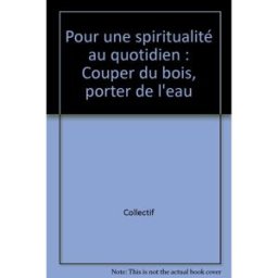 Pour une spiritualité au quotidien : couper du bois, porter de l'eau fields J'ai lu
