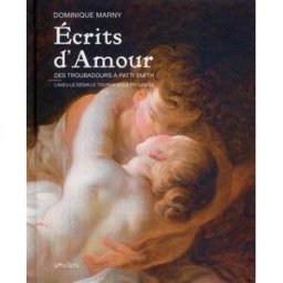 Ecrits d'amour, des troubadours à Patti Smith : l'aveu, le désir, le tourment, la promesse marny, dominique Omnibus