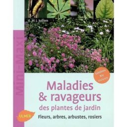 Maladies & ravageurs des plantes de jardin : fleurs, arbres, arbustes, rosiers Elisabeth Jullien, Jérôme Jullien Ulmer
