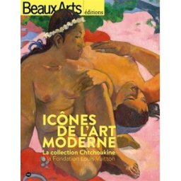 icônes de l'art moderne : la collection chtchoukine à la fondation louis vuitton collectif beaux arts magazine