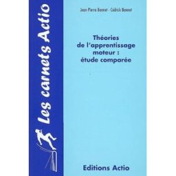 Théories de l'apprentissage moteur : étude comparée Jean-Pierre Bonnet, Cédrick Bonnet Actio
