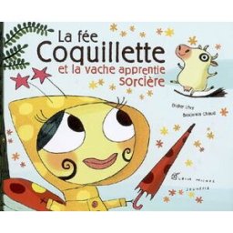 La fée Coquillette et la vache apprentie sorcière Didier Lévy, Benjamin Chaud Albin Michel-Jeunesse