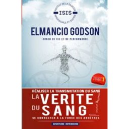 LA VERITE DU SANG: Réaliser la transmutation du sang et se connecter à la force des ancêtres godson, sri elmancio kuami Independently published