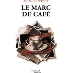 Le marc de café BEHNIA, Afsaneh Baudelaire
