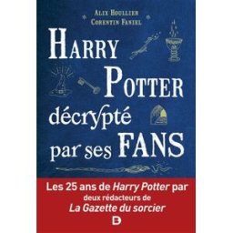 Harry Potter décrypté par ses fans : les 25 ans de Harry Potter par deux rédacteurs de La Gazette du Alix Houllier, Corentin Faniel De Boeck supérieur