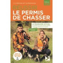 Réussir le permis de chasser : le programme officiel : nouvelle loi chasse Fernand Du Boisrouvray, François-Xavier Allonneau Editions du Gerfaut