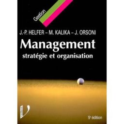 Management : stratégie et organisation Jean-Pierre Helfer, Michel Kalika, Jacques Orsoni Vuibert
