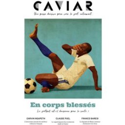 Caviar magazine : une passe décisive pour voir le foot autrement, n° 14. En corps blessés : le footb Caviar Magazine Amphora