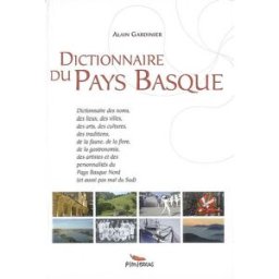 Dictionnaire du Pays basque : dictionnaire des noms, des lieux, des villes, des arts, des cultures.. Alain Gardinier Pimientos