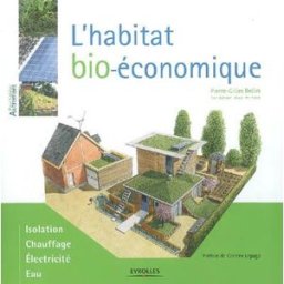 L'habitat bio-économique : isolation, chauffage, électricité, eau Pierre-Gilles Bellin Eyrolles