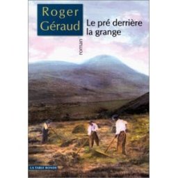 Le pré derrière la grange Roger Géraud La Table ronde