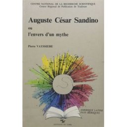 Auguste César Sandino ou l'Envers d'un mythe Pierre Vayssière Ed. du CNRS