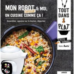 Mon robot cuiseur & moi, on cuisine comme ça ! : assemblez, appuyez sur le bouton, dégustez : 40 rec Noëmie André Larousse