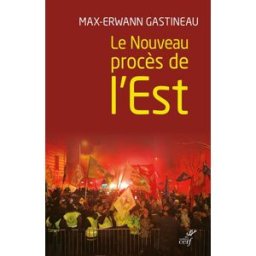 Le nouveau procès de l'Est Max-Erwann Gastineau Cerf