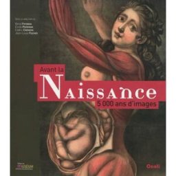 Avant la naissance, 5.000 ans d'images véronique dasen Ed. de Conti, Ed. du Muséum du Havre
