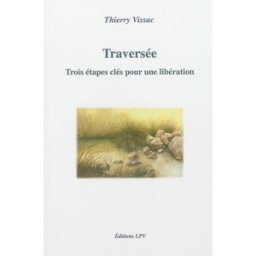 Traversée : trois étapes clés pour une libération Thierry Vissac la Parole vivante