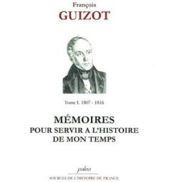 Mémoires pour servir à l'histoire de mon temps. Vol. 1. Les derniers jours de l'Empire : 1815-1816 François Guizot Paleo
