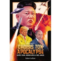 Choisis ton apocalypse : avec Kim Jong-un & ses amis Rob Sears R. Laffont