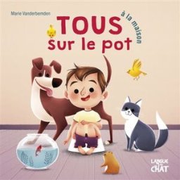 Tous sur le pot à la maison Marie Vanderbemden Langue au chat