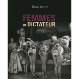 Femmes de dictateur : l'album Diane Ducret Perrin